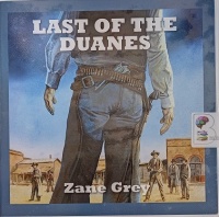 Last of the Duanes written by Zane Grey performed by Jeff Harding on Audio CD (Unabridged)